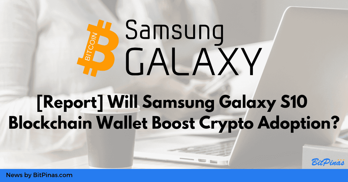 Photo for the Article - Will Samsung Galaxy S10 Blockchain Wallet Boost Crypto Adoption?