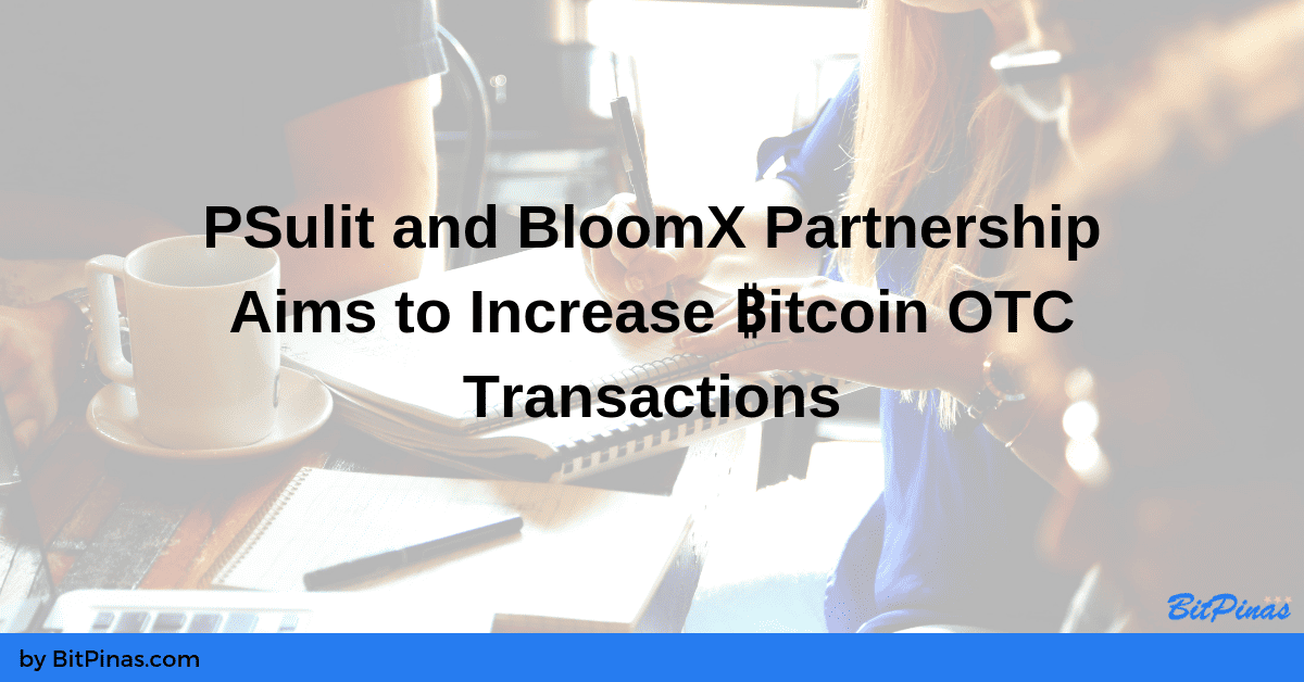 Photo for the Article - PSulit and BloomX Partnership Aims to Increase Bitcoin OTC Transactions