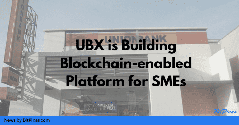 UnionBank’s Fintech Subsidiary UBX is Building Blockchain-enabled Platform for SMEs