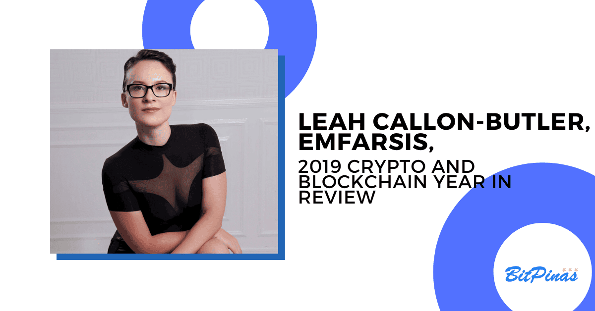 Photo for the Article - Leah Callon-Butler, Emfarsis, [PH 2019 Crypto & Blockchain Year in Review]