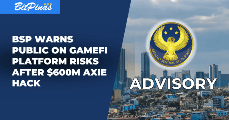 BSP Warns Public on GameFi Platform Risks After $600M Axie Ronin Hack