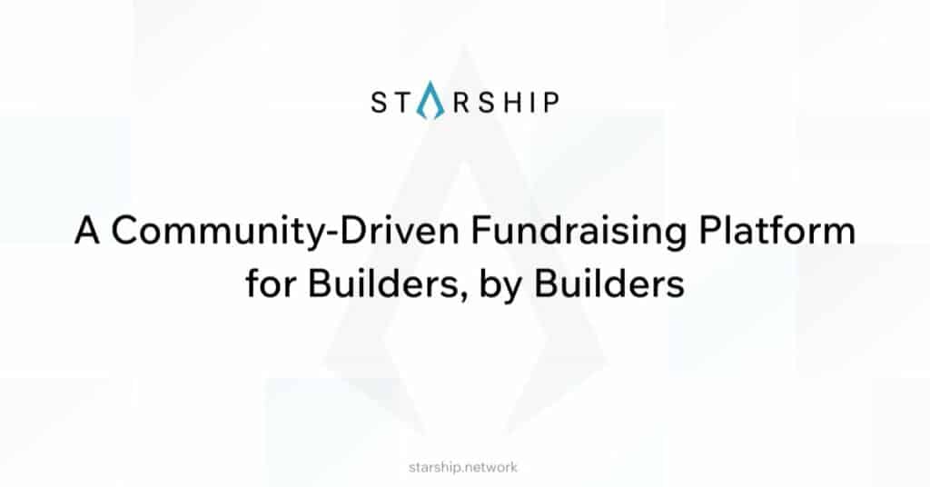 Photo for the Article - Starship Launched, A Builder-Centric Fundraising Platform